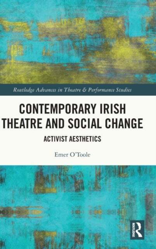 Contemporary Irish Theatre and Social Change av Emer O'Toole