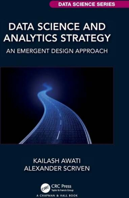 Data Science and Analytics Strategy av Kailash Awati, Alexander (University Technology of Sydney Australia) Scriven
