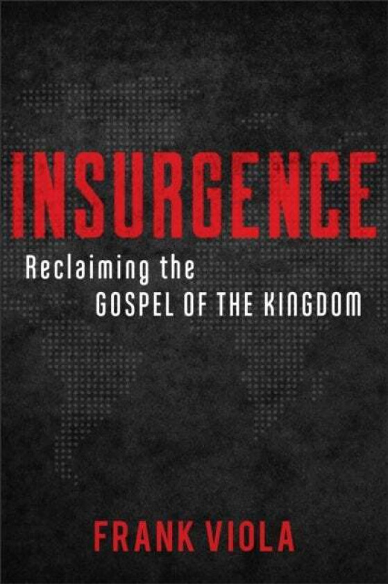 Insurgence - Reclaiming the Gospel of the Kingdom av Frank Viola
