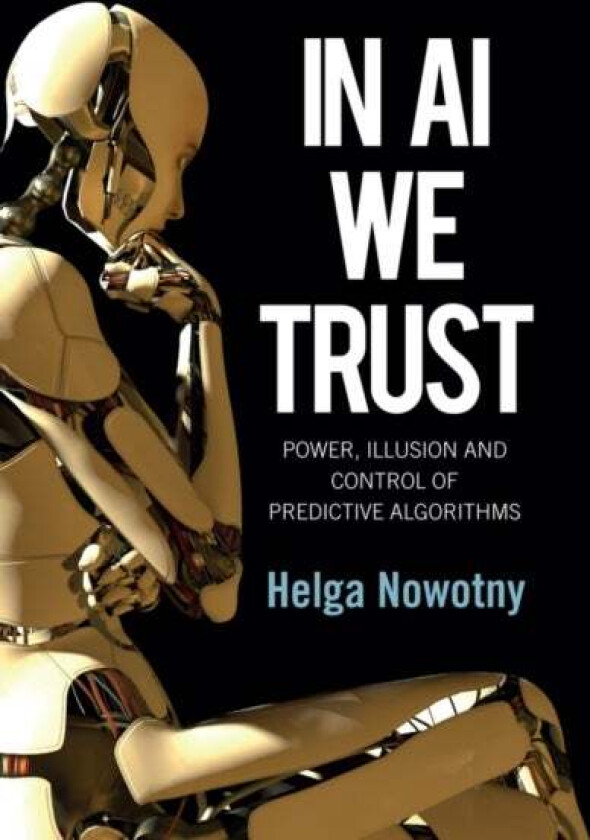 In AI We Trust av Helga (Swiss Federal Institute of Technology (ETH) Zurich) Nowotny