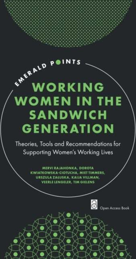 Working Women in the Sandwich Generation av Mervi (South-Eastern Finland University of Applied Sciences Finland) Rajahonka, Dorota (Wroclaw University