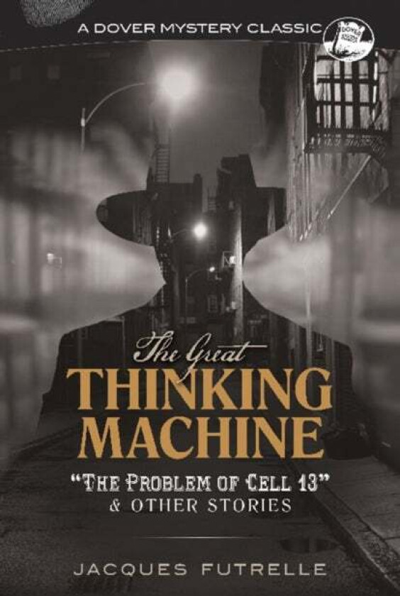The Great Thinking Machine: "the Problem of Cell 13" and Other Stories av Jacques Futrelle