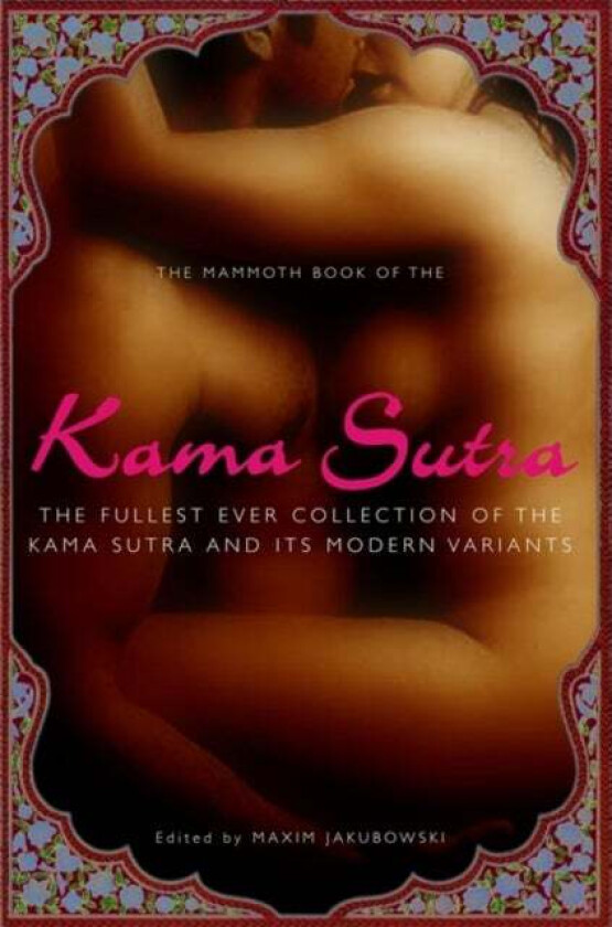 The Mammoth Book of the Kama Sutra av Maxim (Bookseller/Editor) Jakubowski