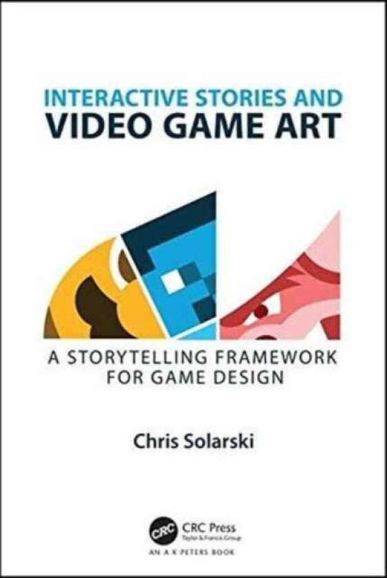 Interactive Stories and Video Game Art av Chris Solarski