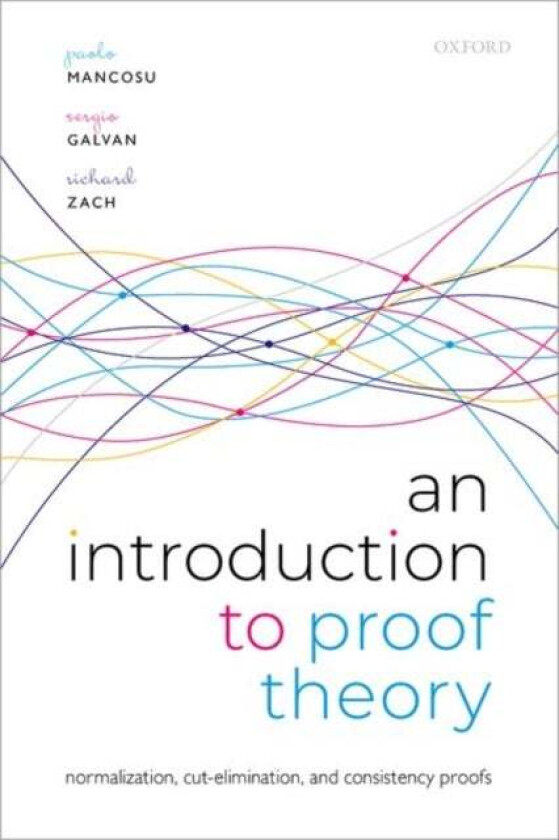 An Introduction to Proof Theory av Paolo (Willis S. and Marion Slusser Professor of Philosophy Willis S. and Marion Slusser Professor of Philosophy Un