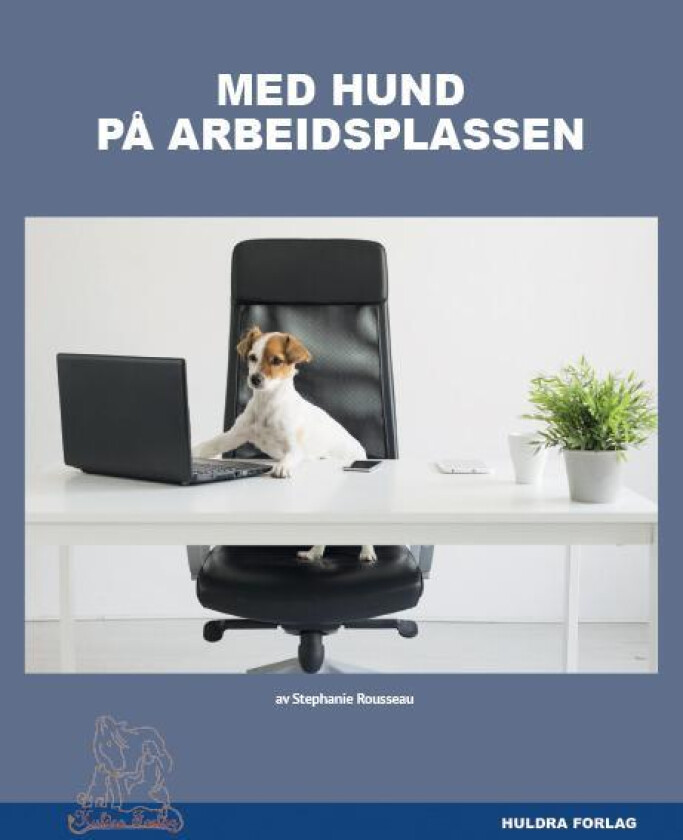 Med hund på arbeidsplassen av Stephanie Rousseau