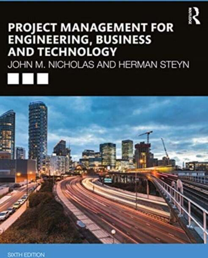 Project Management for Engineering, Business and Technology av John M. (Loyola University USA.) Nicholas, Herman (University of Pretoria South Africa.