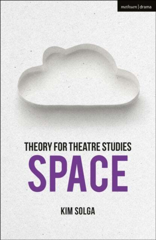 Theory for Theatre Studies: Space av Kim Solga