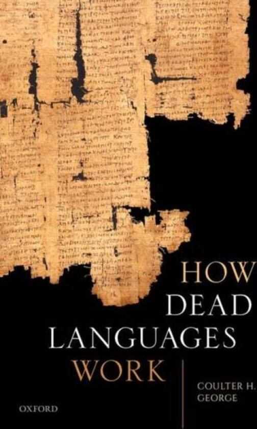 How Dead Languages Work av Coulter H. (Professor of Classics Professor of Classics University of Virginia) George