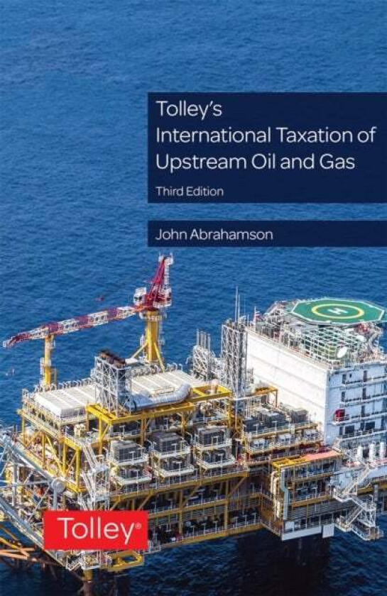 Tolley's International Taxation of Upstream Oil and Gas av Dr John (Director of International Tax at the Sheltons Group) Abrahamson