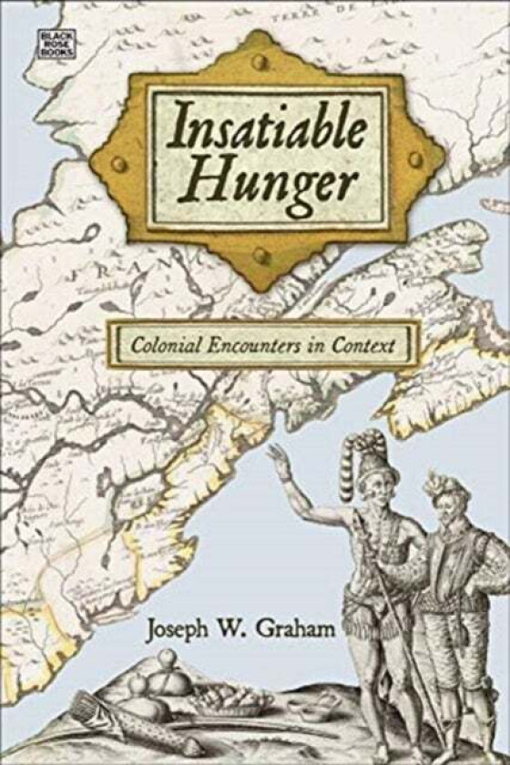 Insatiable Hunger - Colonial Encounters in Context av Joseph Graham