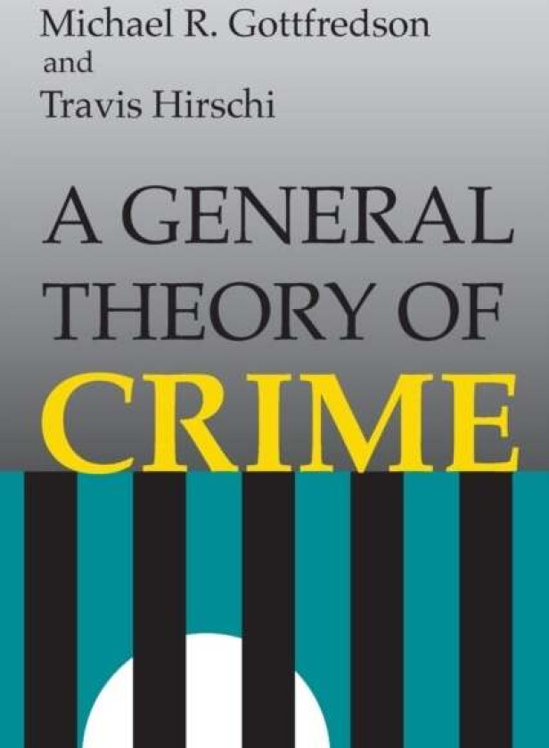 A General Theory of Crime av Michael R. Gottfredson, Travis Hirschi