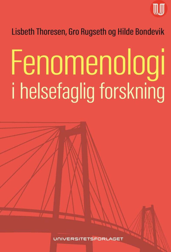 Fenomenologi i helsefaglig forskning av Hilde Bondevik, Gro Rugseth, Lisbeth Thoresen