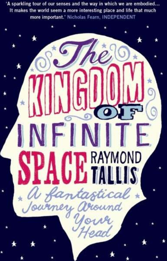 The Kingdom of Infinite Space av Raymond Tallis