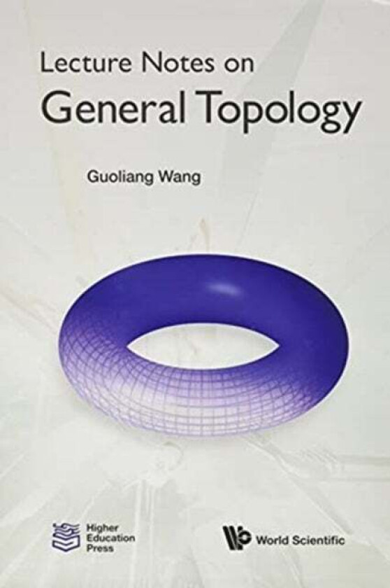 Lecture Notes On General Topology av Guoliang (Beijing Inst Of Technology China) Wang