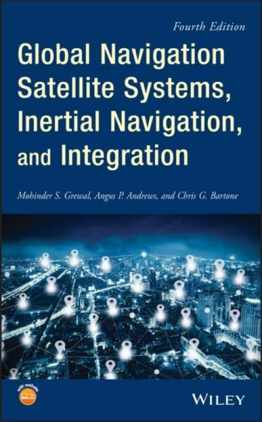 Global Navigation Satellite Systems, Inertial Navigation, and Integration av Mohinder S. (College of Engineering and Computer Science California State