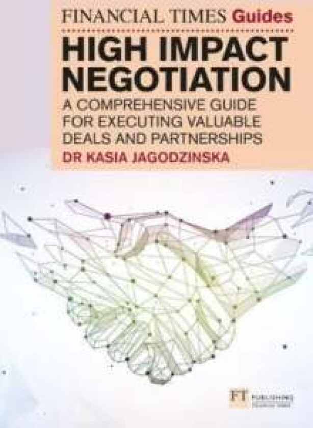 The Financial Times Guide to High Impact Negotiation av Kasia Jagodzinska