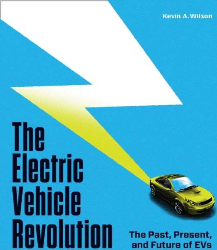 The Electric Vehicle Revolution av Kevin A. Wilson