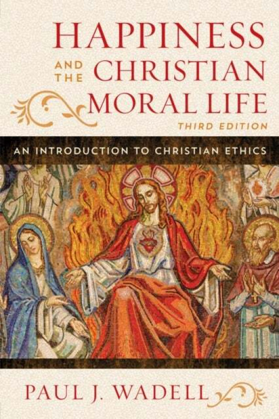 Happiness and the Christian Moral Life av Paul J. Wadell