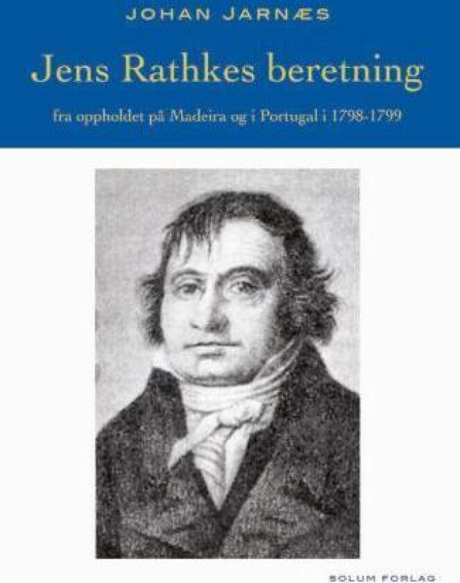 Jens Rathkes beretning fra oppholdet på Madeira og i Portugal i 1798-1799 av Johan Jarnæs