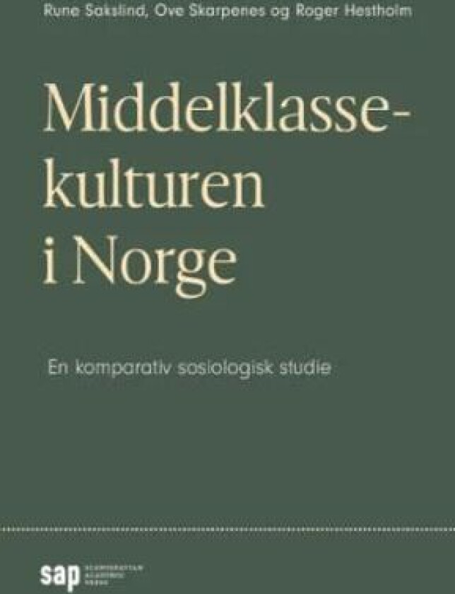 Middelklassekulturen i Norge av Roger Hestholm, Rune Sakslind, Ove Skarpenes