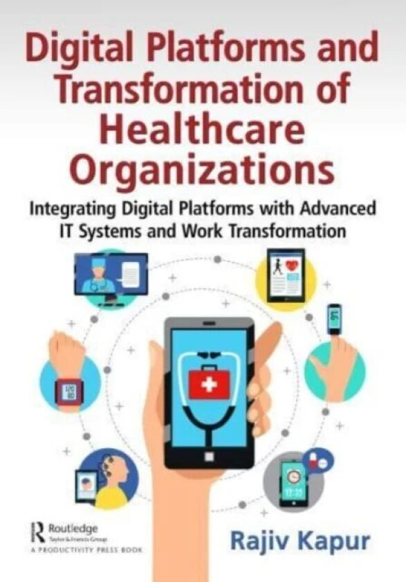 Digital Platforms and Transformation of Healthcare Organizations av Rajiv Kapur