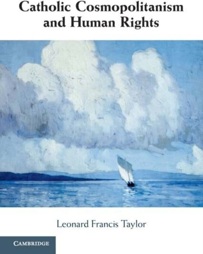 Catholic Cosmopolitanism and Human Rights av Leonard Francis (National University of Ireland Galway) Taylor