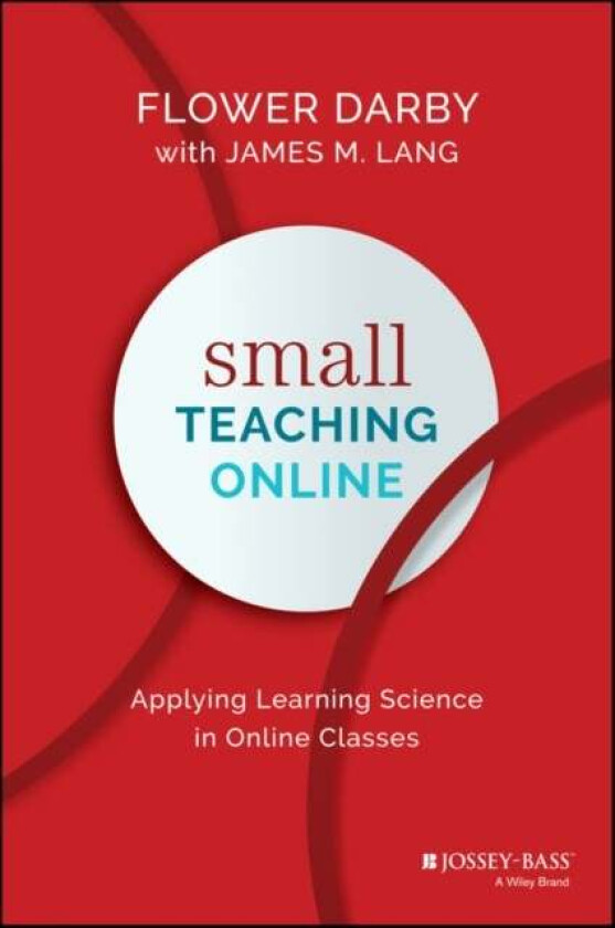 Small Teaching Online av Flower (Northern Arizona University Flagstaff AZ) Darby, James M. (Assumption College Worcester MA) Lang