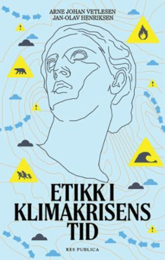 Etikk i klimakrisens tid av Jan-Olav Henriksen, Arne Johan Vetlesen