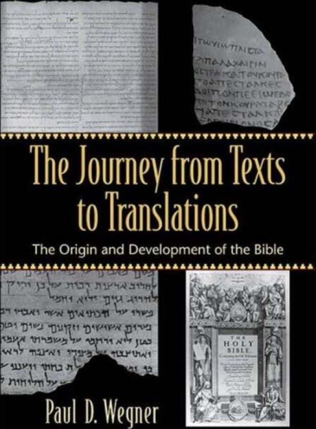 The Journey from Texts to Translations - The Origin and Development of the Bible av Paul D. Wegner