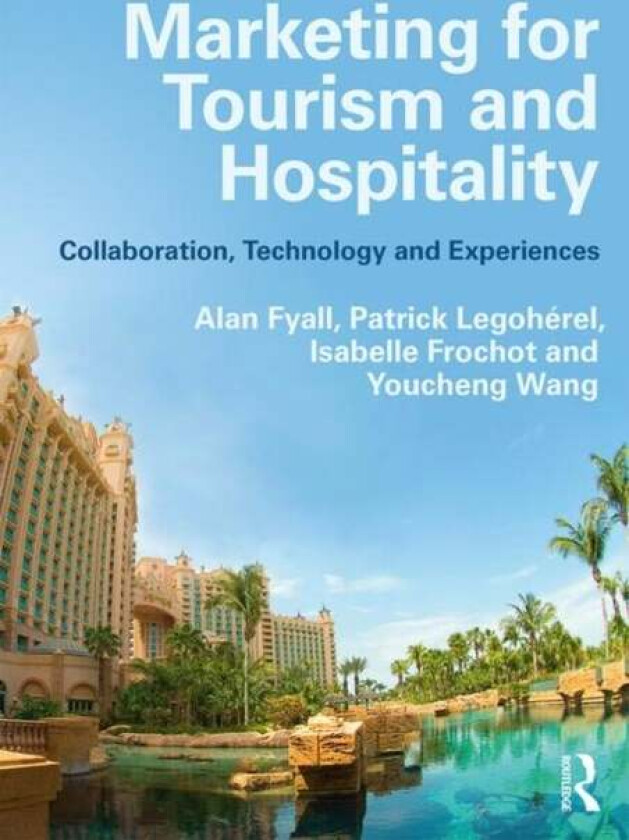 Marketing for Tourism and Hospitality av Alan Fyall, Patrick Legoherel, Isabelle Frochot, Youcheng Wang