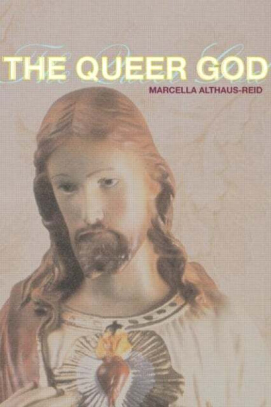 The Queer God av Marcella Althaus-Reid