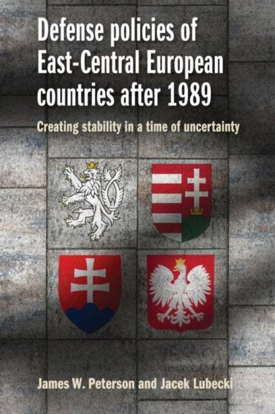 Defense Policies of East-Central European Countries After 1989 av James W. Peterson, Jacek Lubecki