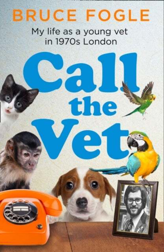 Call the Vet av Bruce Fogle