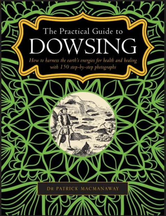 Dowsing, The Practical Guide to av Patrick MacManaway