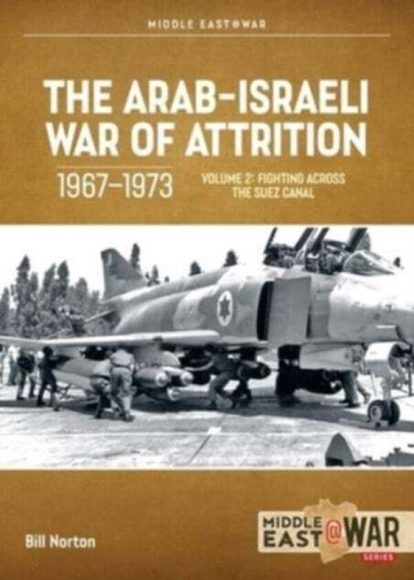 The Arab-Israeli War of Attrition, 1967-1973. Volume 2 av Bill Norton