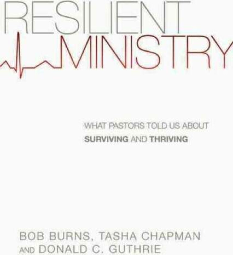 Resilient Ministry ¿ What Pastors Told Us About Surviving and Thriving av Bob Burns, Tasha D. Chapman, Donald C. Guthrie