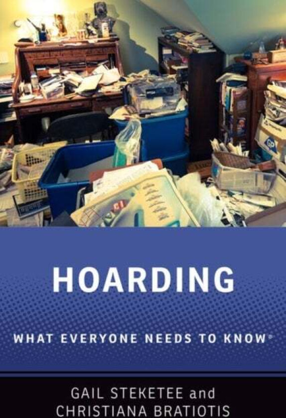 Hoarding av Gail (Dean Dean Boston University School of Social Work) Steketee, Christiana (Assistant Professor Assistant Professor School of Social Wo