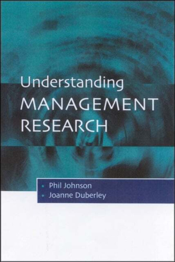 Understanding Management Research av Phil Johnson, Joanne Duberley