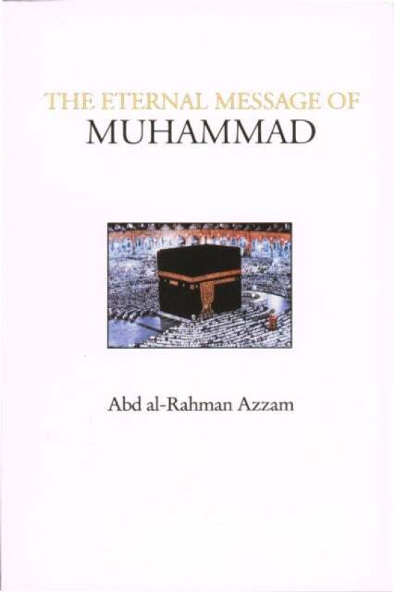 The Eternal Message of Muhammad av Abd al-Rahman Azzam