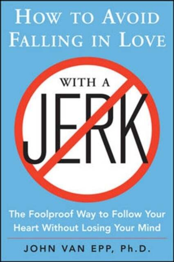 How to Avoid Falling in Love with a Jerk av John Van Epp