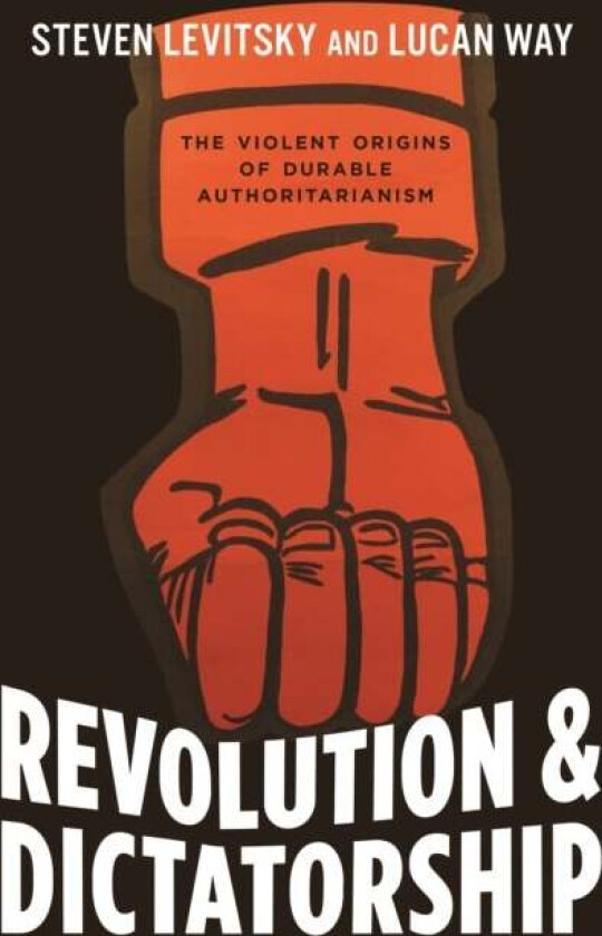 Revolution and Dictatorship av Steven Levitsky, Lucan Way