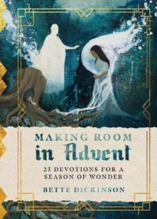 Making Room in Advent - 25 Devotions for a Season of Wonder av Bette Dickinson