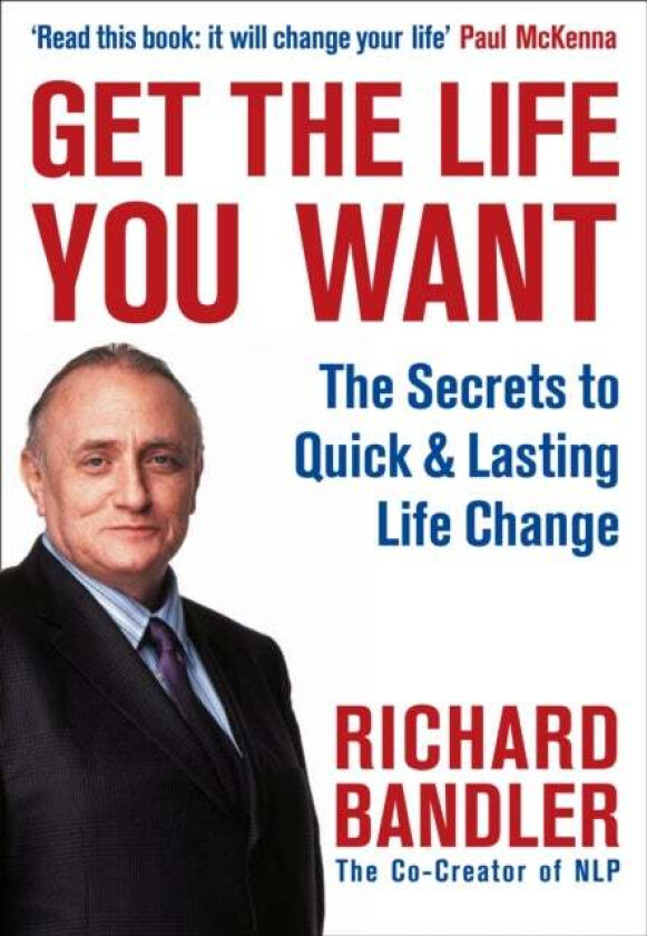 Get the Life You Want av Richard Bandler