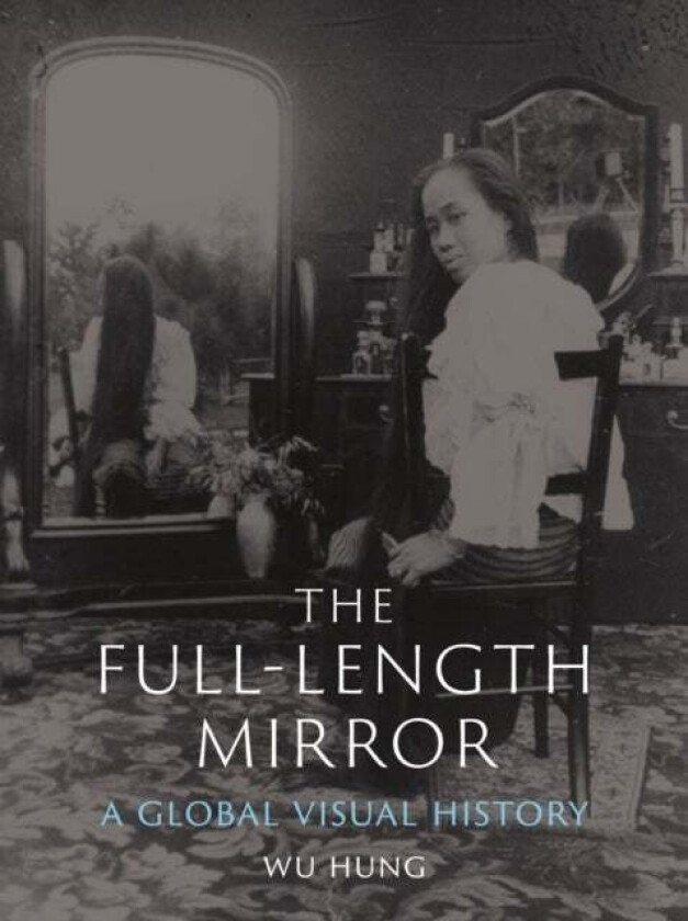The Full-Length Mirror av Wu Hung