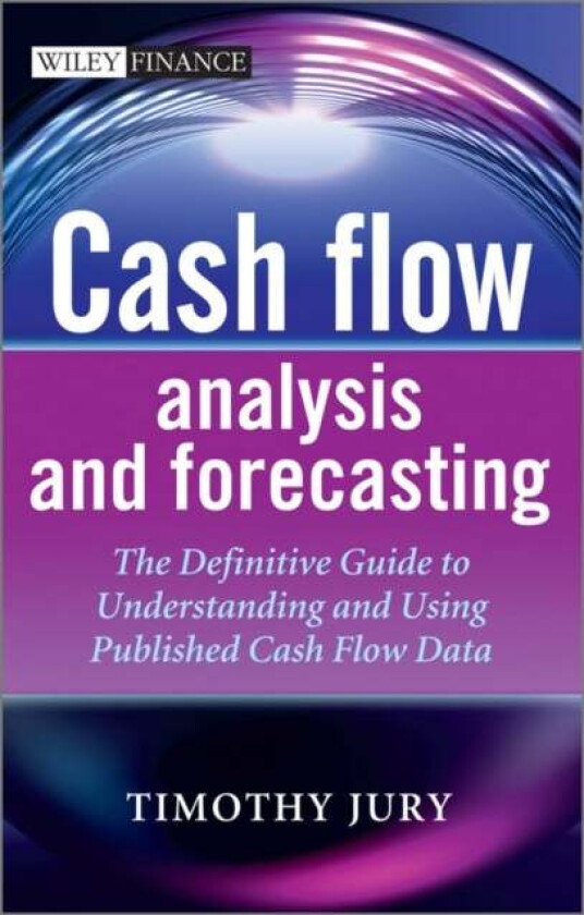Cash Flow Analysis and Forecasting av Timothy Jury