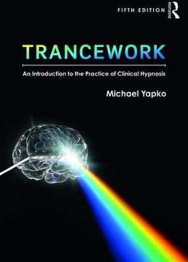 Trancework av Michael D Yapko, Michael D. PhD (in private practice California USA) Yapko