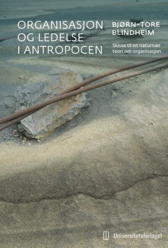 Organisasjon og ledelse i antropocen av Bjørn-Tore Blindheim