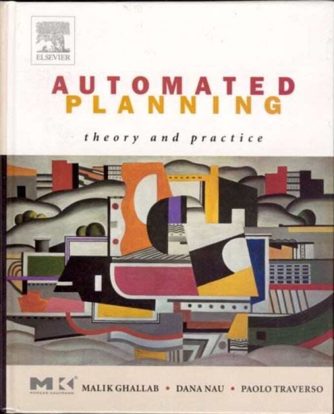Automated Planning av Malik (LAAS-CNRS) Ghallab, Dana (University of Maryland) Nau, Paolo (ITC-IRST) Traverso