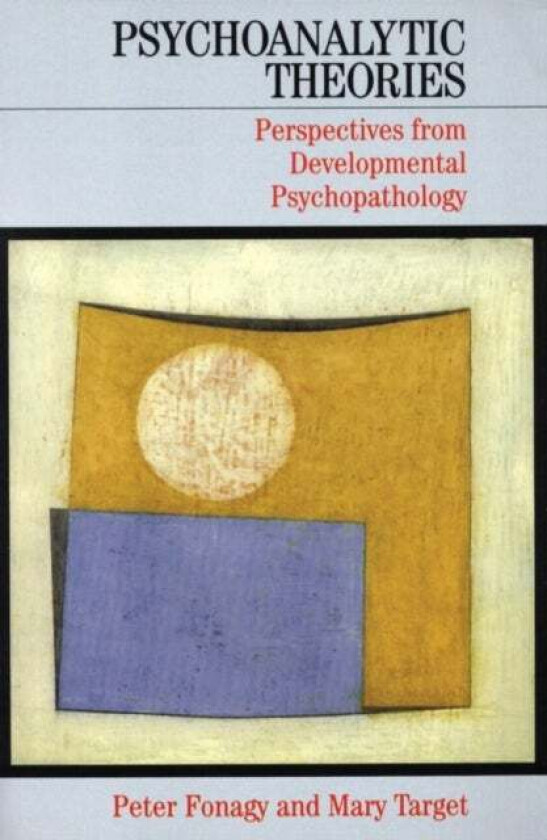 Psychoanalytic Theories av Peter (University College London) Fonagy, Mary (University College London) Target